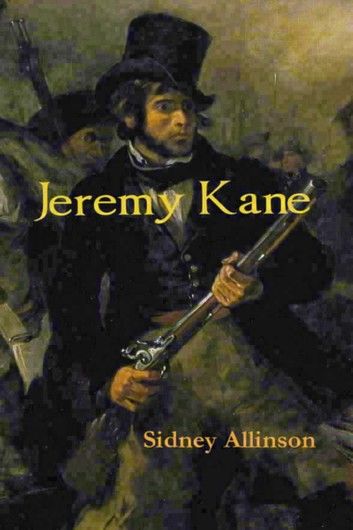 Jeremy Kane: A Canadian historical adventure novel of the 1837 Mackenzie Rebellion and its brutal aftermath in the Australian penal colonies.