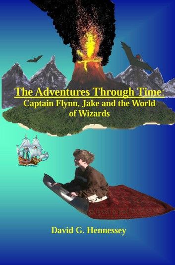 The Adventures Through Time: Captain Flynn, Jake and the World of Wizards
