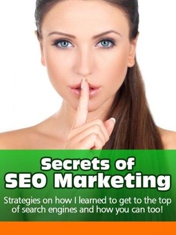 Secrets of Seo Marketing: Strategies on How I Learned to Get to the Top of Search Engines and How You Can Too