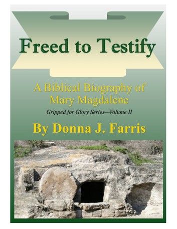 Freed to Testify: A Biblical Biography of Mary Magdalene
