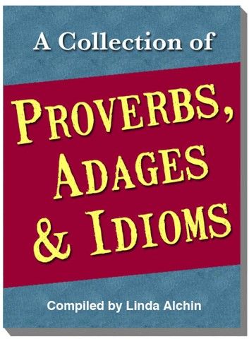 A Collection of Proverbs, Adages and Idioms