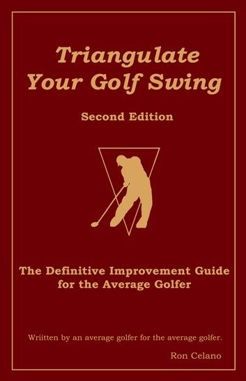 Triangulate Your Golf Swing: Second Edition