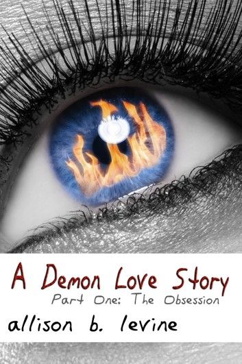 A Demon Love Story: Part One: The Obsession