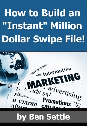 How to Build an Instant Million-Dollar Direct Marketing Advertising Swipe File!