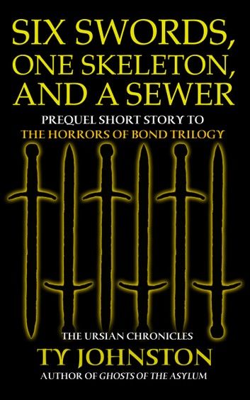 Six Swords, One Skeleton and a Sewer (Prequel to The Horrors of Bond Trilogy)