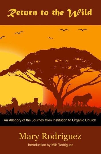 Return to the Wild: An Allegory of the Journey from Institutional to Organic Church