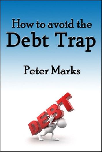 How To Avoid The Debt Trap