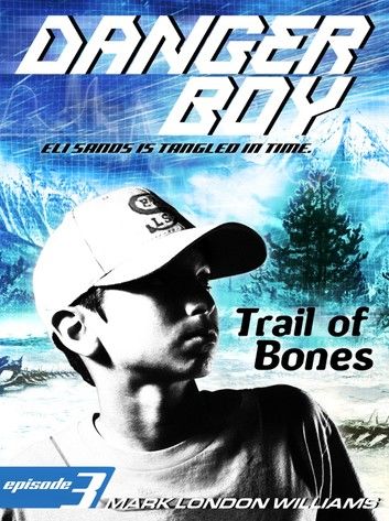 Trail of Bones (Danger Boy Series #3)