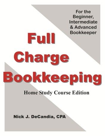 Full Charge Bookkeeping, Home Study Course Edition, For the Beginner, Intermediate & Advanced Bookkeeper.