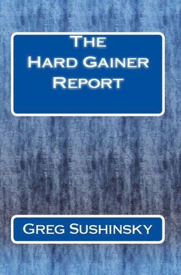 The Hard Gainer Report