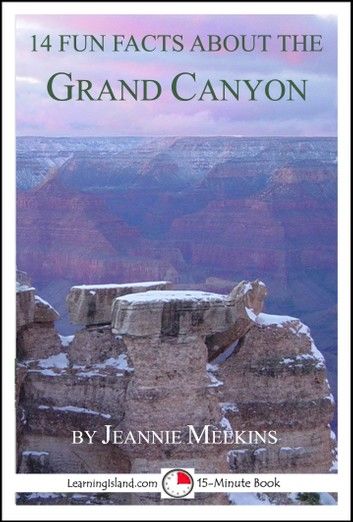 14 Fun Facts About the Grand Canyon: A 15-Minute Book