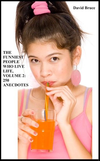 The Funniest People Who Live Life, Volume 2: 250 Anecdotes