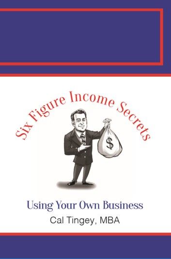 6 Figure Income Secrets Using Your Own Business