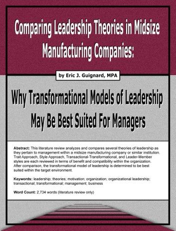 Comparing Leadership Theories in Midsize Manufacturing Companies: Why Transformational Models of Leadership May Be Best Suited For Managers