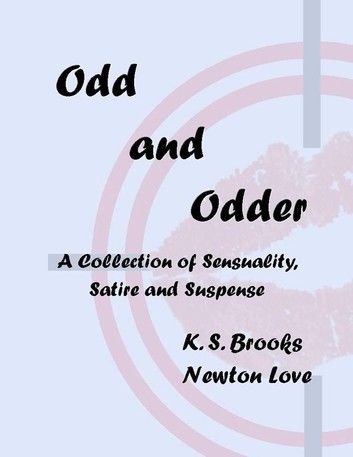 Odd and Odder: A Collection of Sensuality, Satire, and Suspense