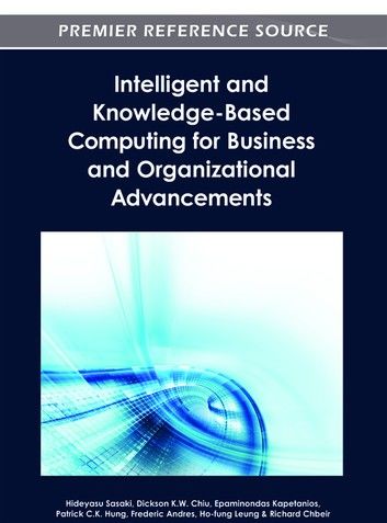 Intelligent and Knowledge-Based Computing for Business and Organizational Advancements