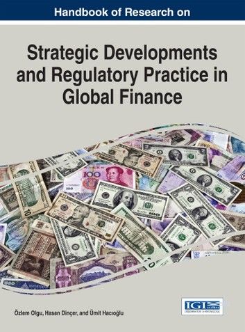 Handbook of Research on Strategic Developments and Regulatory Practice in Global Finance