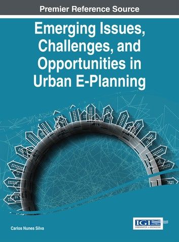 Emerging Issues, Challenges, and Opportunities in Urban E-Planning