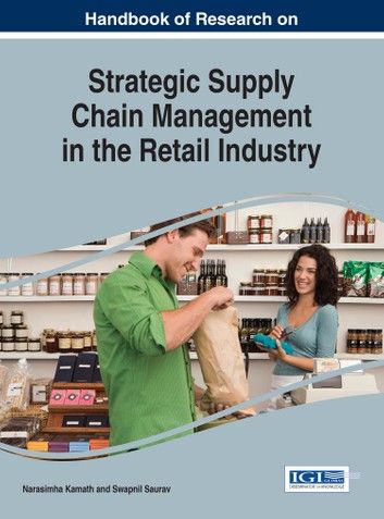 Handbook of Research on Strategic Supply Chain Management in the Retail Industry