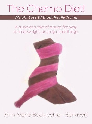 The Chemo Diet! Weight Loss Without Really Trying