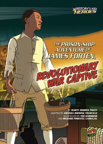 The Prison-Ship Adventure of James Forten, Revolutionary War Captive