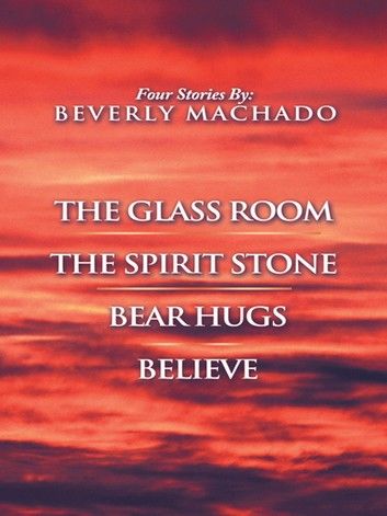 1- the Glass Room 2- the Spirit Stone -3-Bear Hugs-4- Believe