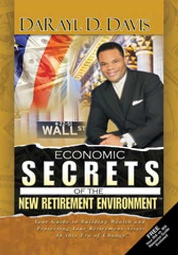 Economic Secrets of the New Retirement Environment™