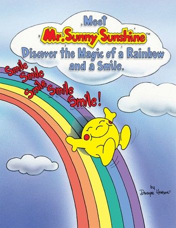 Meet Mr. Sunny Sunshine Discover the Magic of a Rainbow and a Smile.