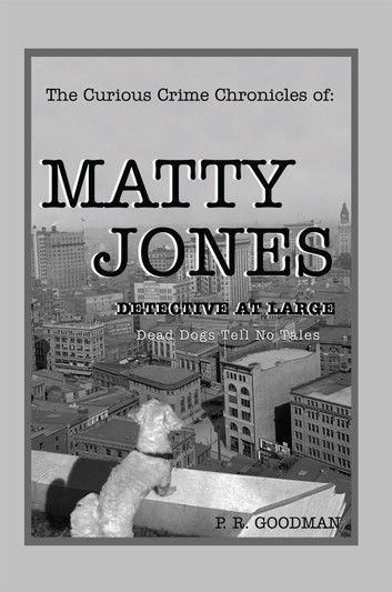 The Curious Crime Chronicles of :Matty Jones,Detective at Large