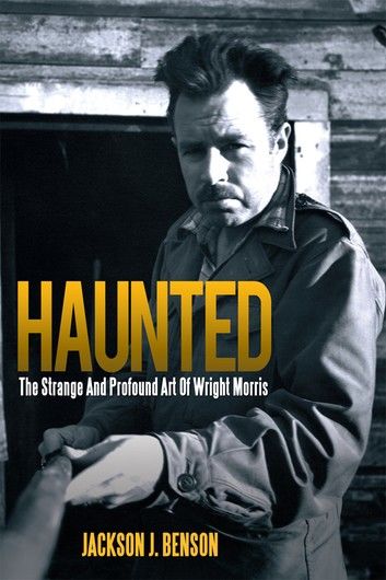 Haunted: the Strange and Profound Art of Wright Morris