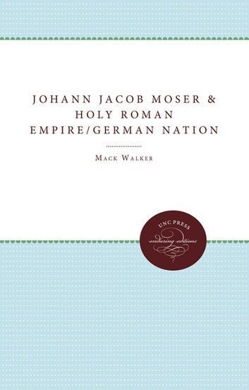 Johann Jakob Moser and the Holy Roman Empire of the German Nation