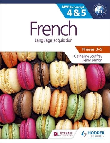 French for the IB MYP 4 & 5 (Capable–Proficient/Phases 3-4, 5-6)