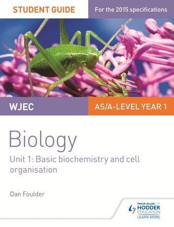 WJEC/Eduqas Biology AS/A Level Year 1 Student Guide: Basic biochemistry and cell organisation