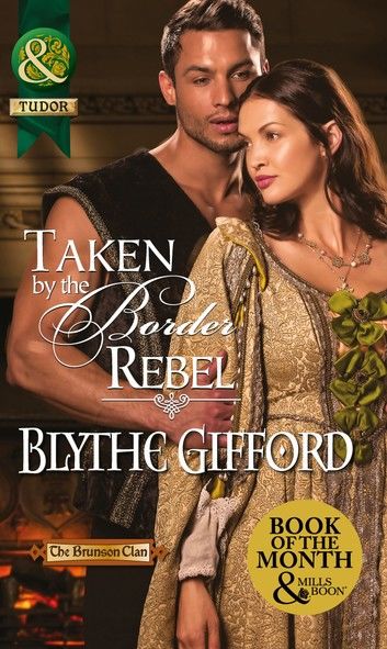 Taken By The Border Rebel (The Brunson Clan, Book 3) (Mills & Boon Historical)