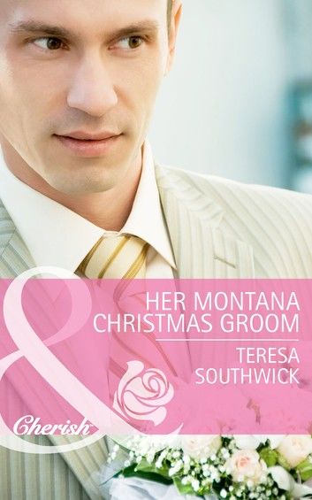 Her Montana Christmas Groom (Mills & Boon Cherish) (Montana Mavericks: The Texans Are Coming!, Book 6)