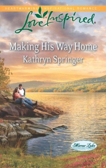 Making His Way Home (Mills & Boon Love Inspired) (Mirror Lake, Book 6)