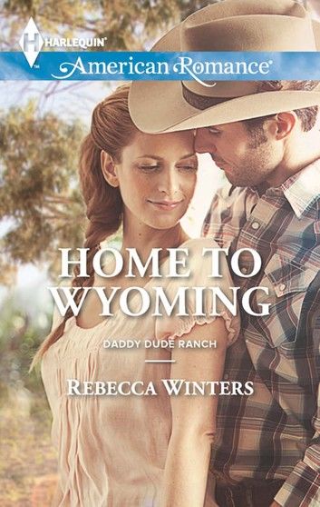 Home To Wyoming (Daddy Dude Ranch, Book 2) (Mills & Boon American Romance)