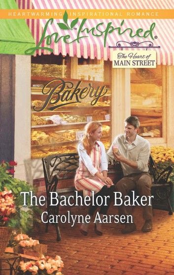The Bachelor Baker (The Heart of Main Street, Book 2) (Mills & Boon Love Inspired)
