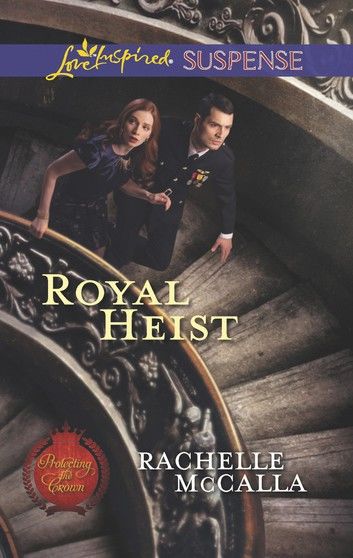 Royal Heist (Mills & Boon Love Inspired Suspense) (Protecting the Crown, Book 3)