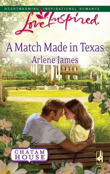 A Match Made in Texas (Chatam House, Book 2) (Mills & Boon Love Inspired)