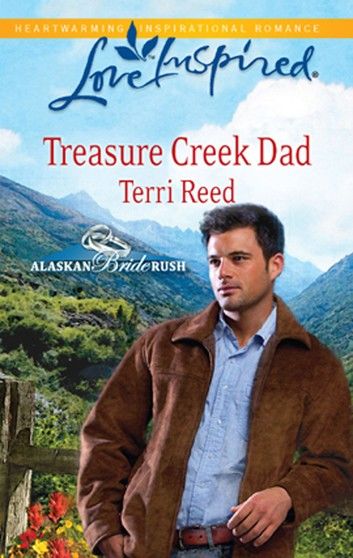 Treasure Creek Dad (Mills & Boon Love Inspired) (Alaskan Bride Rush, Book 2)