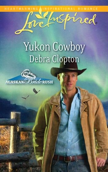 Yukon Cowboy (Alaskan Bride Rush, Book 4) (Mills & Boon Love Inspired)