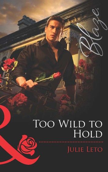 Too Wild to Hold (Legendary Lovers, Book 2) (Mills & Boon Blaze)