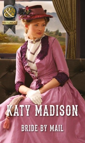 Bride by Mail (Wild West Weddings, Book 1) (Mills & Boon Historical)