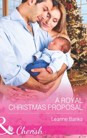 A Royal Christmas Proposal (Royal Babies, Book 4) (Mills & Boon Cherish)