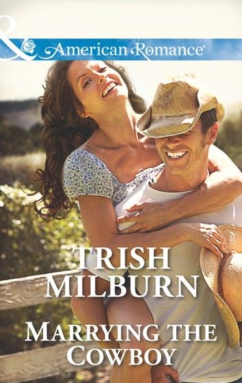 Marrying The Cowboy (Blue Falls, Texas, Book 3) (Mills & Boon American Romance)