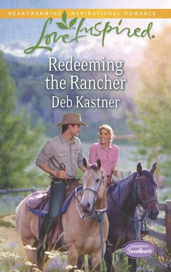 Redeeming The Rancher (Mills & Boon Love Inspired) (Serendipity Sweethearts, Book 3)