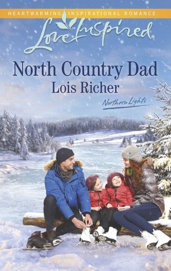 North Country Dad (Northern Lights, Book 4) (Mills & Boon Love Inspired)