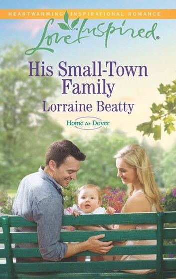 His Small-Town Family (Home to Dover, Book 4) (Mills & Boon Love Inspired)