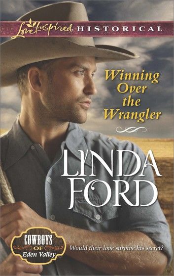 Winning Over The Wrangler (Mills & Boon Love Inspired Historical) (Cowboys of Eden Valley, Book 5)